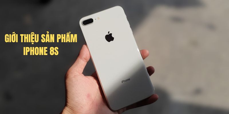 Giới thiệu sản phẩm iphone 8S