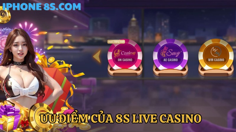 Ưu điểm 8S live casino