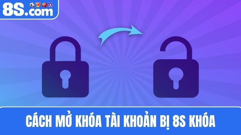 Cách mở khóa tài khoản bị 8S khóa