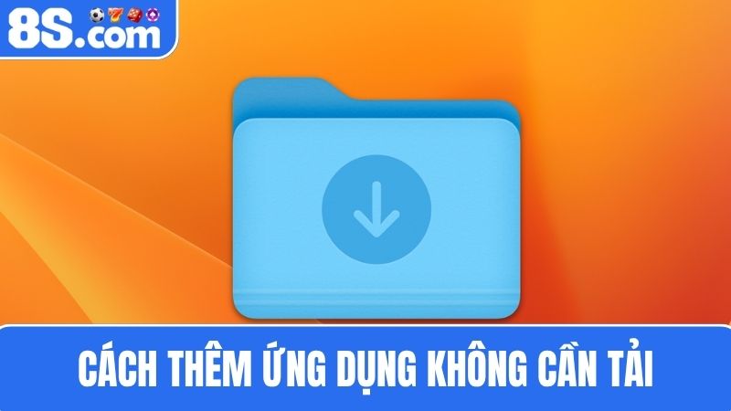 Cách thêm ứng dụng Tải app 8s