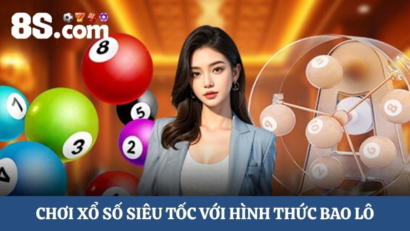 xổ số siêu tốc 8S hình thức bao lô
