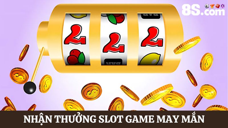 nhận thưởng Slot Game may mắn