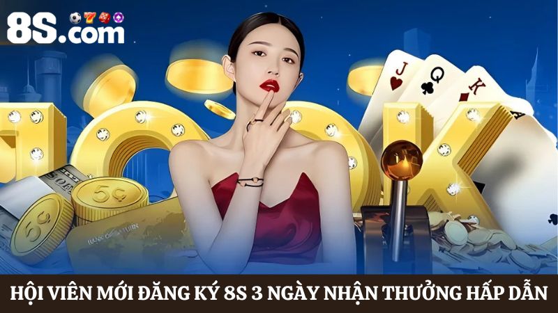 Hội viên mới đăng ký 8S 3 ngày