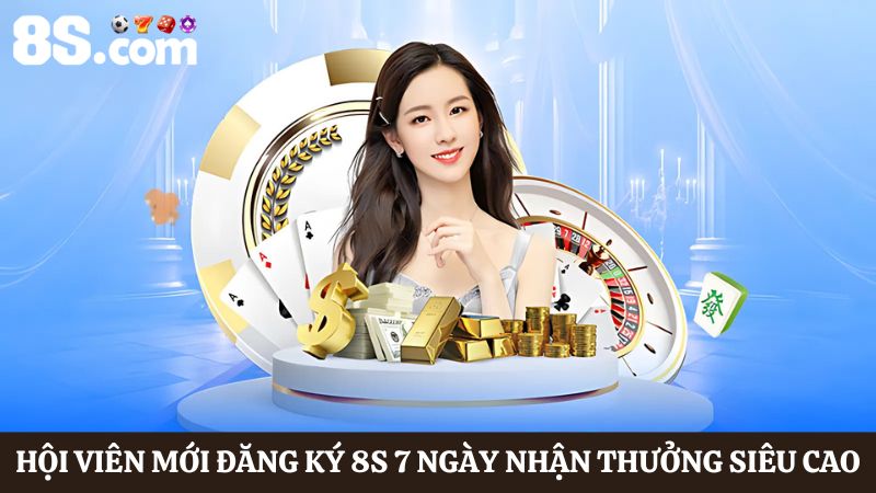 Hội viên mới đăng ký 8S 7 ngày