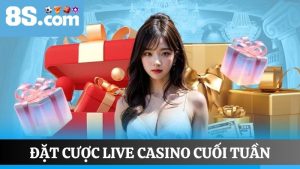 đặt cược Live Casino cuối tuần tại 8S