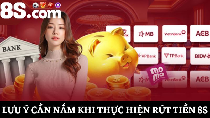 lưu ý rút tiền 8S