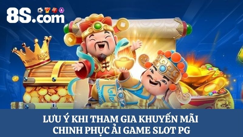 Một số lưu ý khi tham gia Chinh phục ải game Slot PG