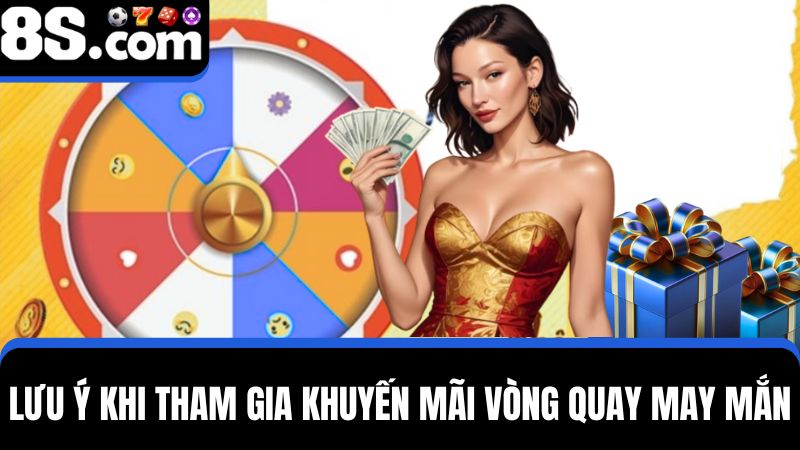 lưu ý vòng quay may mắn 8S