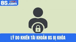 Lý do tài khoản 8S bị khóa