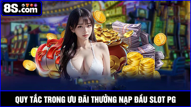 Một số quy tắc trong Thưởng nạp đầu Slot PG
