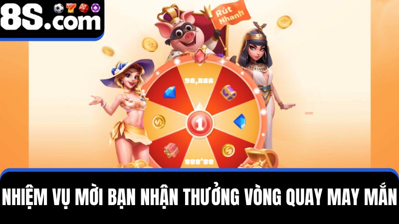 nhiệm vụ mời bạn để nhận vòng quay may mắn 8S