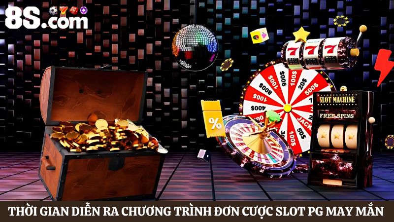 Thời gian diễn ra Đơn cược Slot PG may mắn