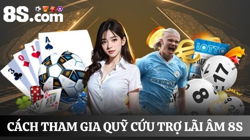 cách nhận thưởng quỹ cứu trợ lãi âm 8S