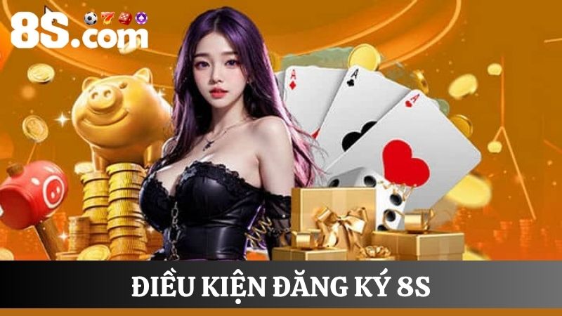điều kiện đăng ký 8S