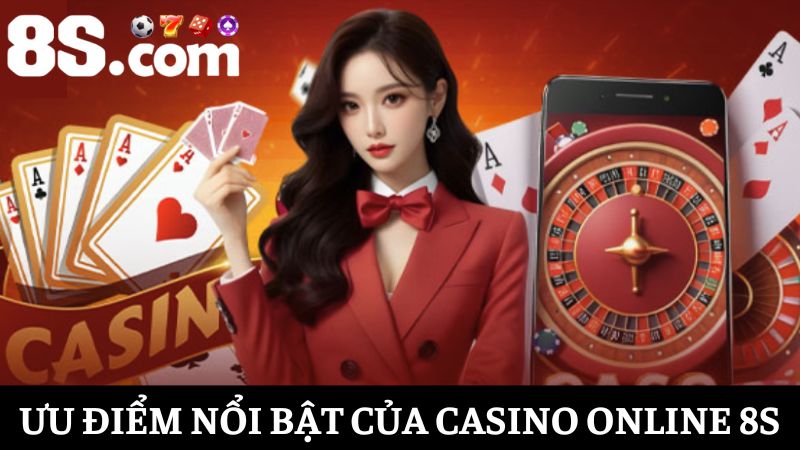 Ưu thế Casino online 8S