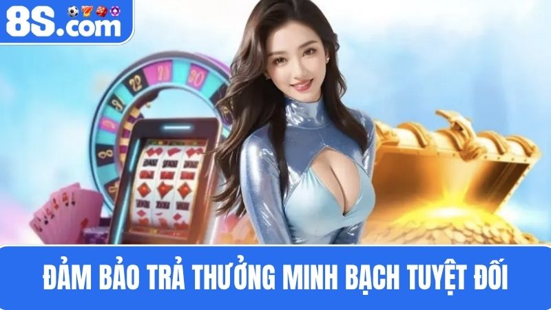 8S com trả thưởng minh bạch