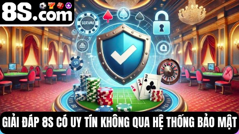 8S có uy tín không qua hệ thống bảo mật