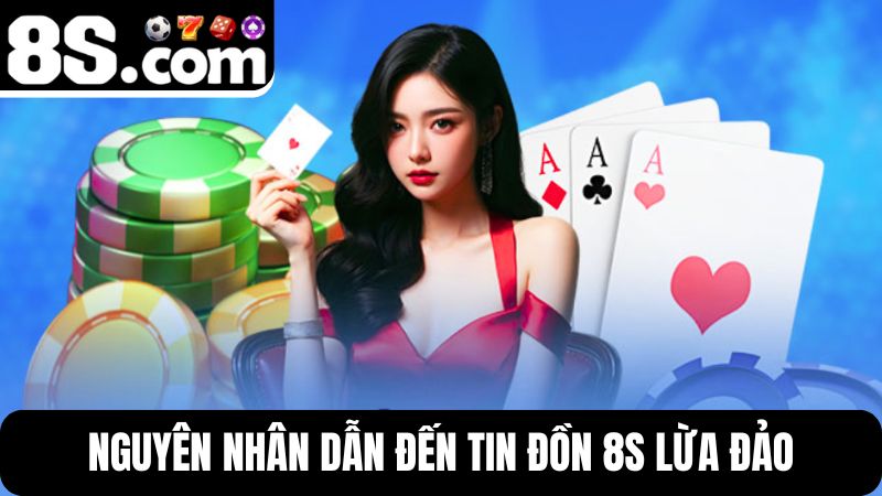 nguyên nhân xuất hiện tin đồn 8S lừa đảo