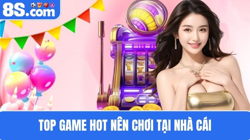 Top game hot 8S nhà cái